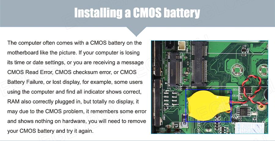 Installing a CMOS battery - The computer often comes with a CMOS battery on the motherboard like the picture. If your computer is losing its time or date settings, or you are receiving a message CMOS Read Error, CMOS checksum error, or CMOS Battery Failure, or lost display, for example, some users using the computer and find all indicator shows correct, RAM also correctly plugged in, but totally no display, it may due to the CMOS problem, it remembers some error and shows nothing on hardware, you will need to remove your CMOS battery and try it again.