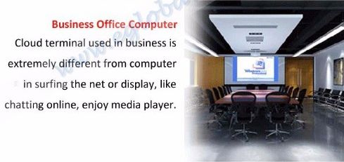 Business Office Computer - Cloud terminal used in business is extremely different from computer in surfing the net or display, like chatting online, enjoy media player.