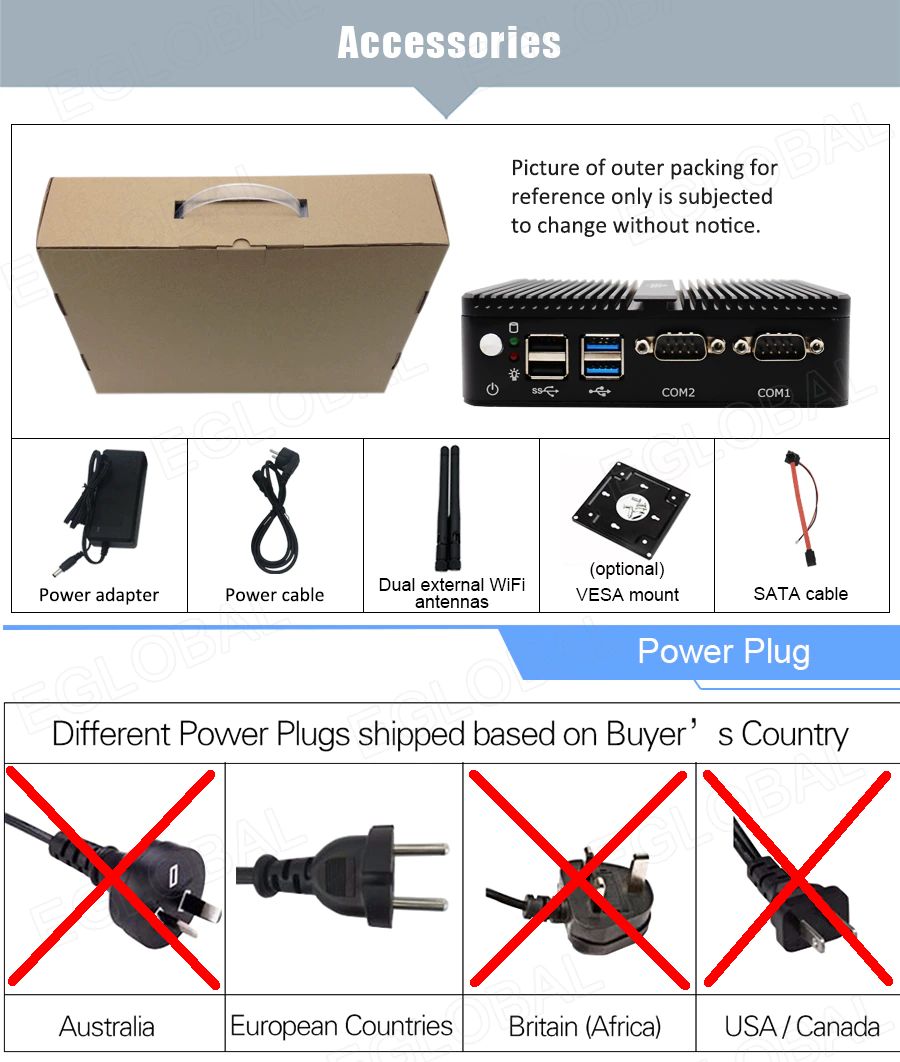 Accessories - Power adapter, Power cable, Antennas, VESA mount (optional), SATA cable, Power Plug - Different Power Plugs shipped based on Buyer	Countrys: Australia, European Countries, Britain (Africa), USA/Canada. Picture of outer packing for reference only is subjected to change without notice.