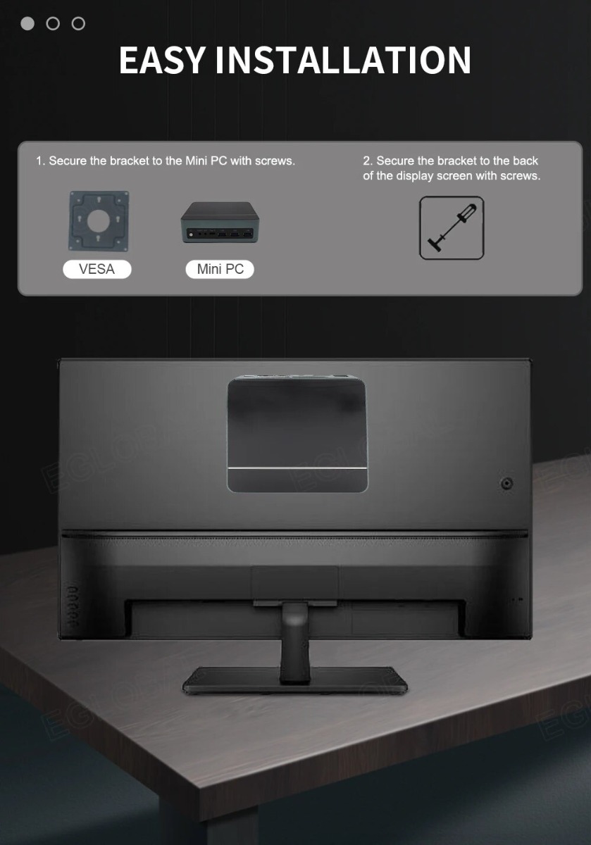 EASY INSTALLATION 1. Secure the bracket to the Mini PC with screws. 2. Secure the bracket to the back of the display screen with screws. VESA, Mini PC